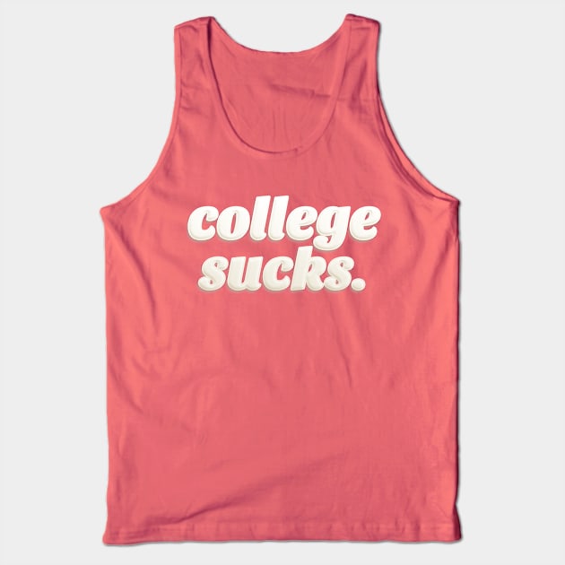 College Sucks. Tank Top by DankFutura